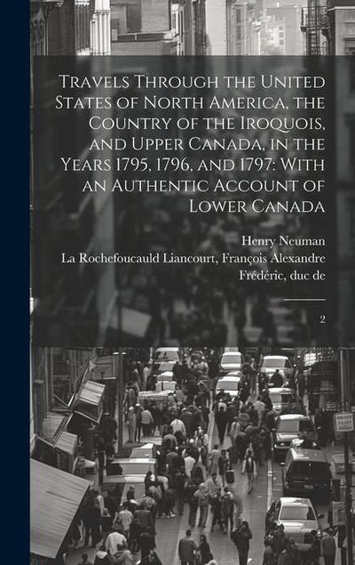 Travels Through the United States of North America, the Country of the Iroquois, and Upper Canada, in the Years 1795, 1796, and 1797: With an Authenti