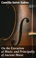 On the Execution of Music, and Principally of Ancient Music