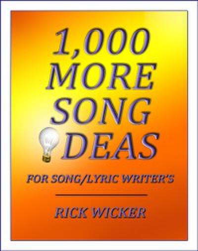 1,000 More Song Ideas for Song/Lyric Writer’s