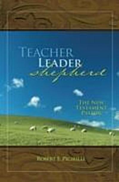 Teacher, Leader, Shepherd : The New Testament Pastor