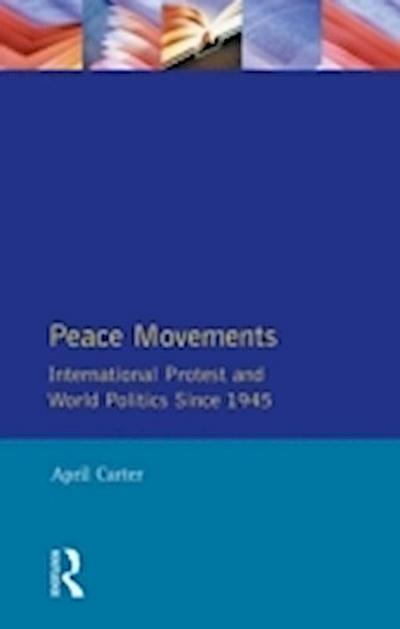 Peace Movements: International Protest and World Politics Since 1945