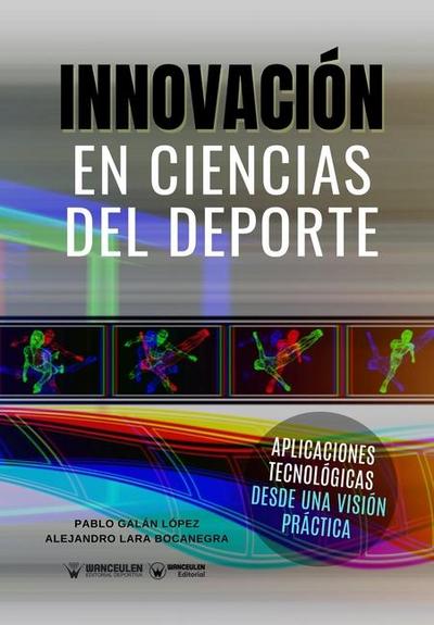 Innovaciones en ciencias del deporte : aplicaciones tecnológicas desde una visión práctica