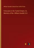 Forty years in the Turkish Empire. Or, Memoirs of Rev. William Goodell, D.D.
