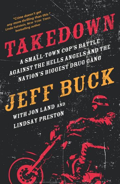 Takedown: A Small-Town Cop’s Battle Against the Hells Angels and the Nation’s Biggest Drug Gang