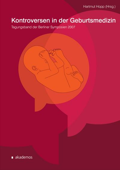 Kontroversen in der Geburtsmedizin: Tagungsband der Berliner Symposien 2007