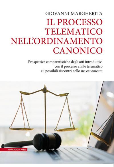 Il processo telematico nell’ordinamento canonico. Prospettive comparatistiche degli atti introduttivi con il processo civile telematico e i possibili riscontri nello ’ius canonicum’