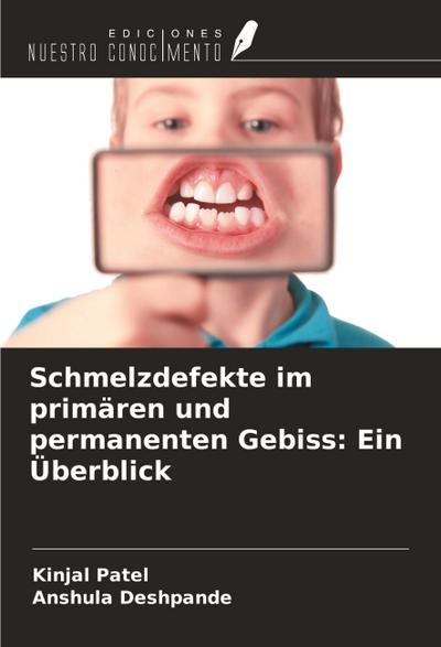 Schmelzdefekte im primären und permanenten Gebiss: Ein Überblick
