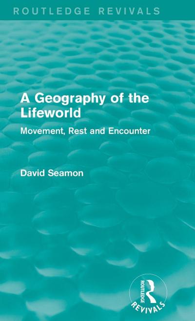 A Geography of the Lifeworld (Routledge Revivals)