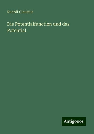 Clausius, R: Potentialfunction und das Potential