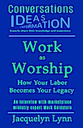 Work as Worship: How Your Labor Becomes Your Legacy (Conversations)