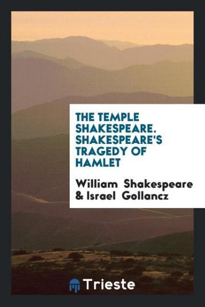 The Temple Shakespeare. Shakespeare’s Tragedy of Hamlet