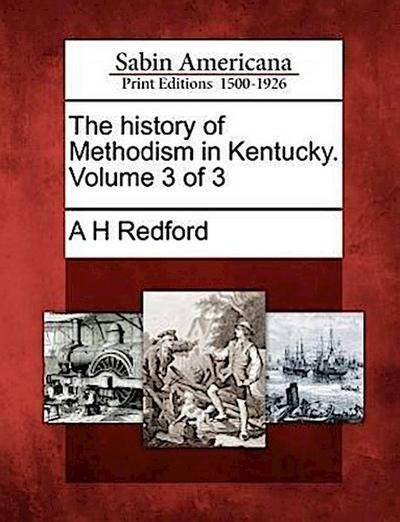 The history of Methodism in Kentucky. Volume 3 of 3