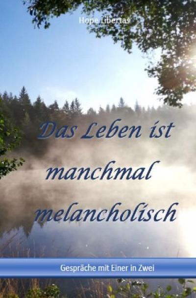 Das Leben ist manchmal melancholisch....