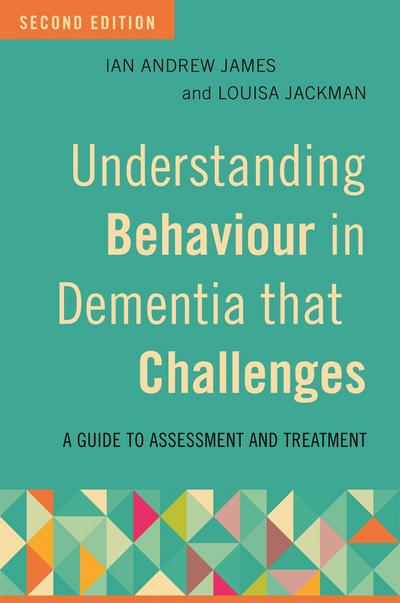 Understanding Behaviour in Dementia That Challenges, Second Edition