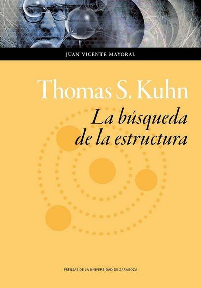 Thomas S. Kuhn : la búsqueda de la estructura