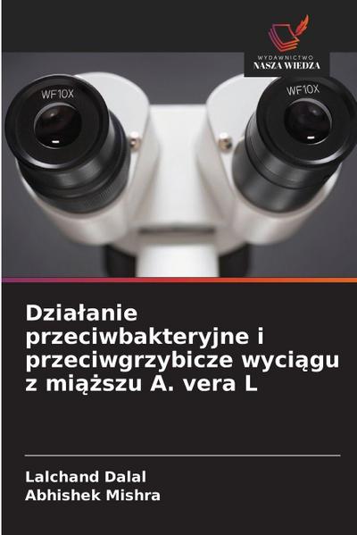 Dzia¿anie przeciwbakteryjne i przeciwgrzybicze wyci¿gu z mi¿¿szu A. vera L