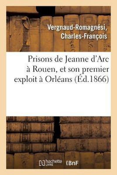 Prisons de Jeanne d’Arc À Rouen, Et Son Premier Exploit À Orléans