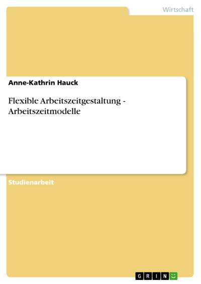 Flexible Arbeitszeitgestaltung - Arbeitszeitmodelle