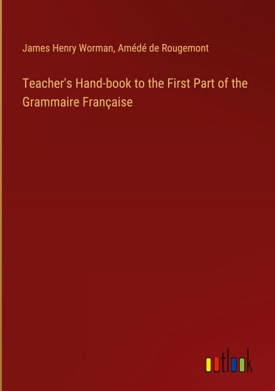 Teacher’s Hand-book to the First Part of the Grammaire Française
