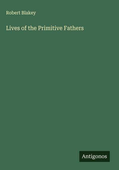 Lives of the Primitive Fathers
