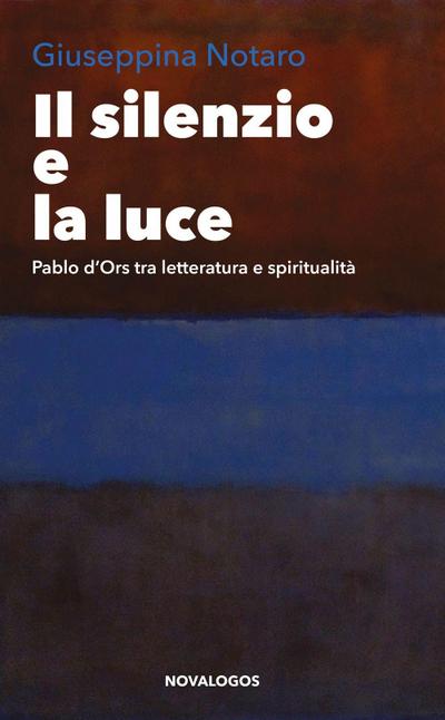 Il silenzio e la luce. Pablo d’Ors tra letteratura e spiritualità