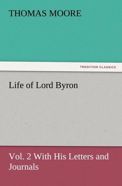 Life of Lord Byron, Vol.2 With His Letters and Journals