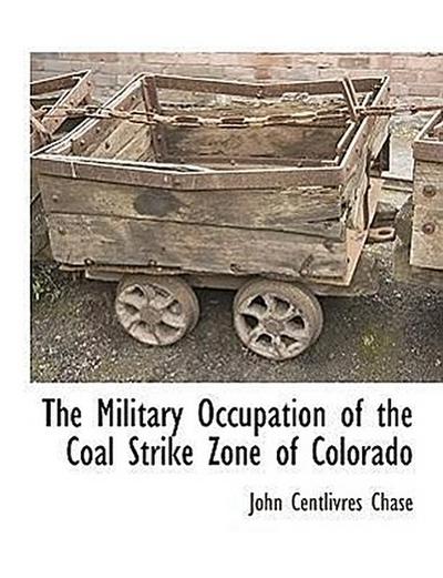 The Military Occupation of the Coal Strike Zone of Colorado
