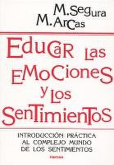 Educar las emociones y los sentimientos : introducción práctica al complejo mundo de los sentimientos