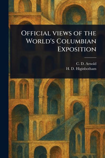 Official Views of the World’s Columbian Exposition