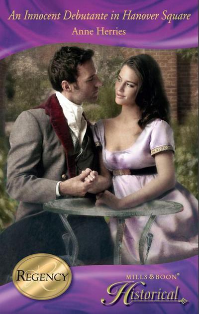 An Innocent Debutante In Hanover Square (Mills & Boon Historical) (A Season in Town, Book 2)
