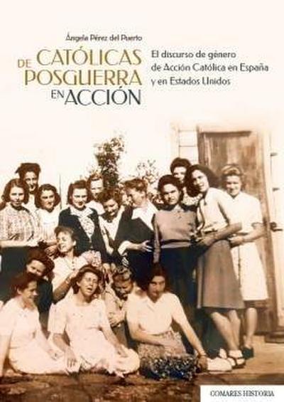 Católicas de posguerra en acción : el discurso de género de Acción Católica en España y en Estados Unidos