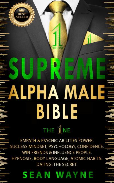 Supreme Alpha Male Bible. The 1ne: Empath & Psychic Abilities Power. Success Mindset, Psychology, Confidence. Win Friends & Influence People. Hypnosis, Body Language, Atomic Habits. Dating: The Secret