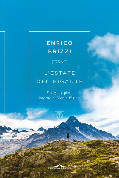 L’ estate del gigante. Viaggio a piedi intorno al Monte Bianco
