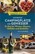 Camperglück Die besten Campingplätze für Genießer Zu Gast bei Winzern, Brauern, Hofläden und Gasthöfen