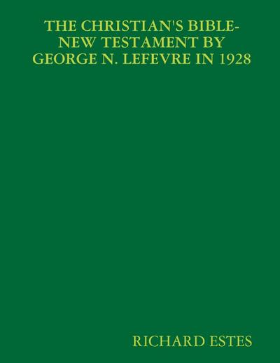 THE CHRISTIAN’S BIBLE-NEW TESTAMENT BY GEORGE N. LEFEVRE IN 1928