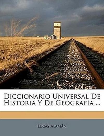Alamán, L: Diccionario Universal De Historia Y De Geografía