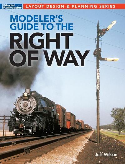 Wilson, J: Modeler’s Guide to the Railroad Right-Of-Way