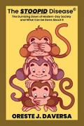 The STOOPID Disease© - The Dumbing Down of Modern-Day Society  and What Can Be Done About It