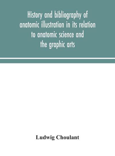 History and bibliography of anatomic illustration in its relation to anatomic science and the graphic arts
