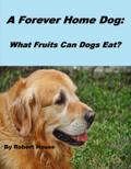 A Forever Home Dog:What Fruits Can Dogs Eat?