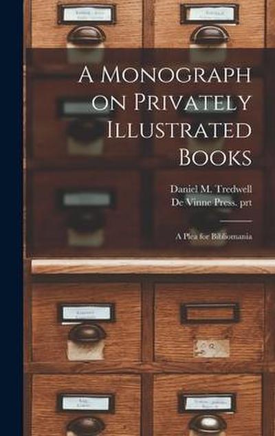 A Monograph on Privately Illustrated Books: a Plea for Bibliomania