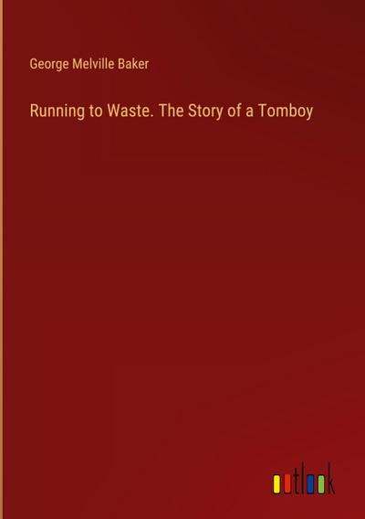 Running to Waste. The Story of a Tomboy