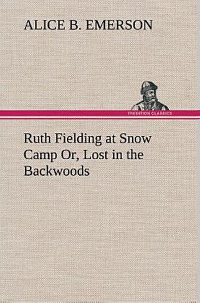 Ruth Fielding at Snow Camp Or, Lost in the Backwoods
