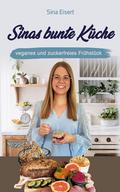 Sinas bunte Küche - veganes und zuckerfreies Frühs