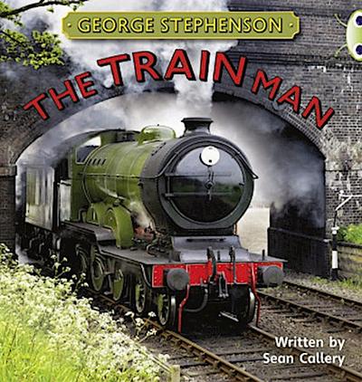 Bug Club Independent Non Fiction Year Two Gold B George Stephenson: The Train Man