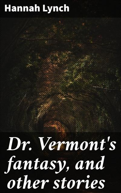 Dr. Vermont’s fantasy, and other stories