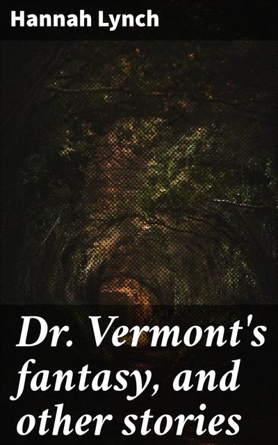 Dr. Vermont’s fantasy, and other stories