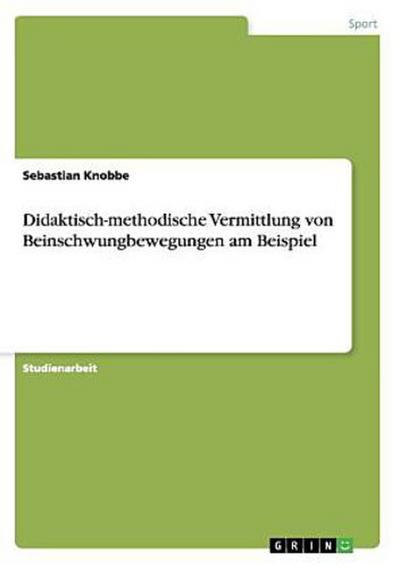 Didaktisch-methodische Vermittlung von Beinschwungbewegungen am Beispiel