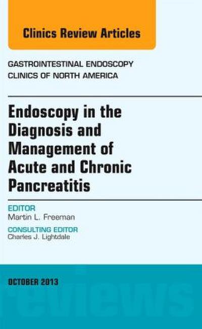 Endoscopy in the Diagnosis and Management of Acute and Chronic Pancreatitis, an Issue of Gastrointestinal Endoscopy Clinics