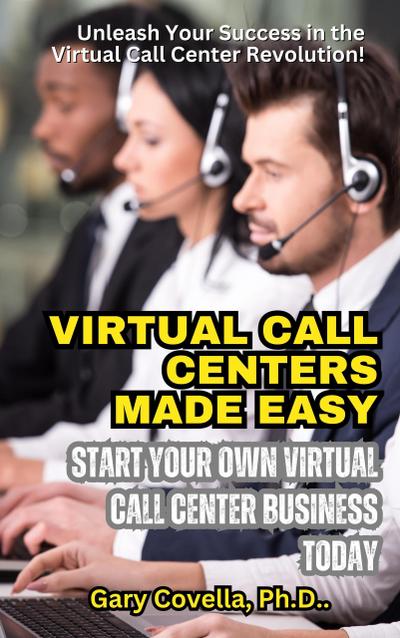 Virtual Call Centers Made Easy: Start Your Own Virtual Call Center Business Today